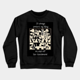 I'll always protect my king, on and off the chessboard Crewneck Sweatshirt